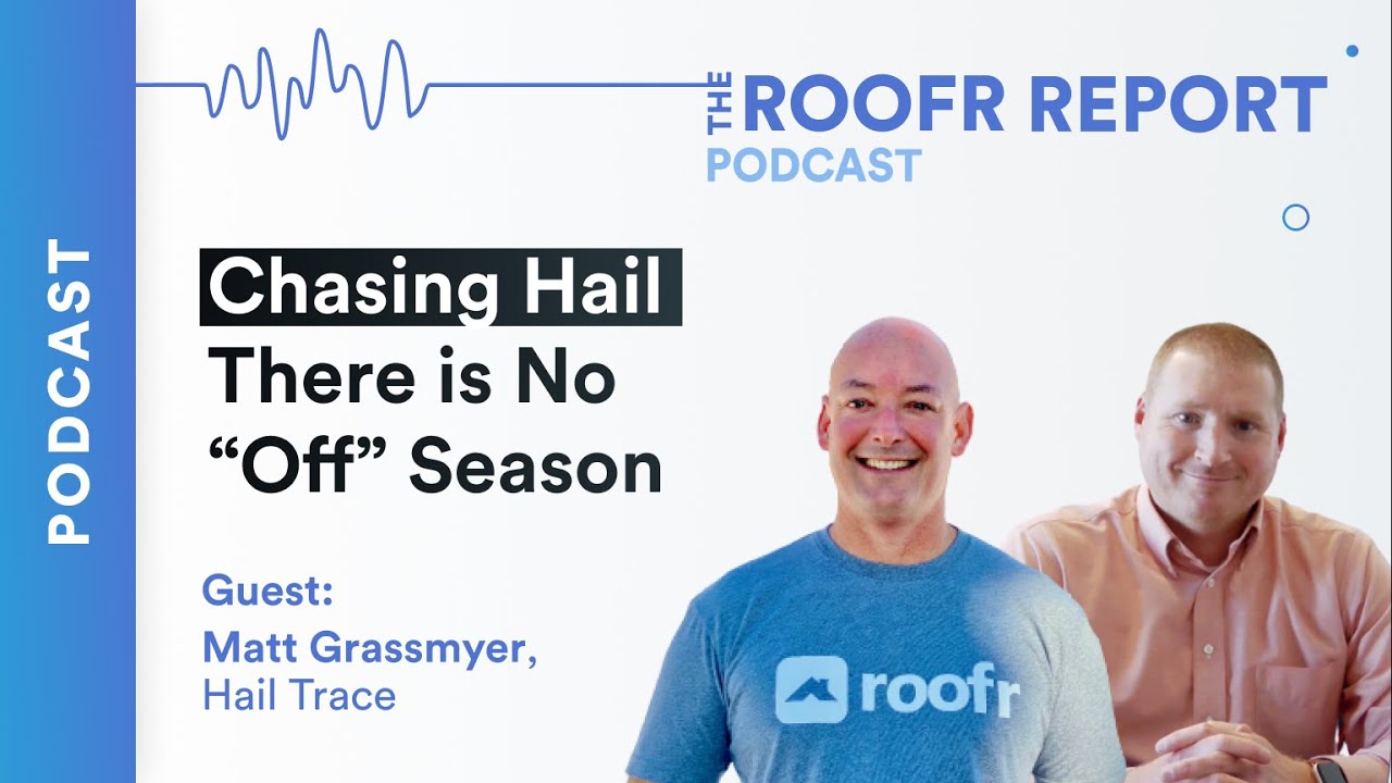 Roofr Podcast | Chasing Hail: There is no “off” season