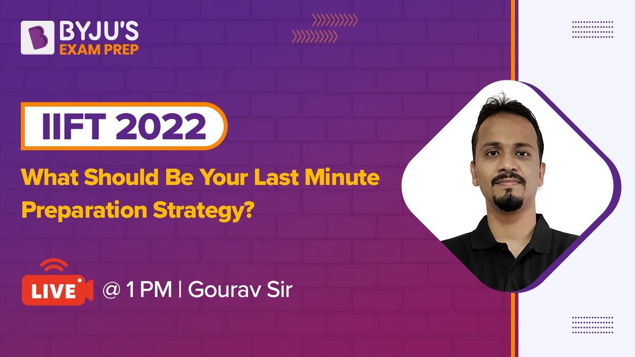IIFT 2022 - What Should Be Your Last Minute Preparation Strategy | Gourav Gupta | BYJU'S Exam Prep