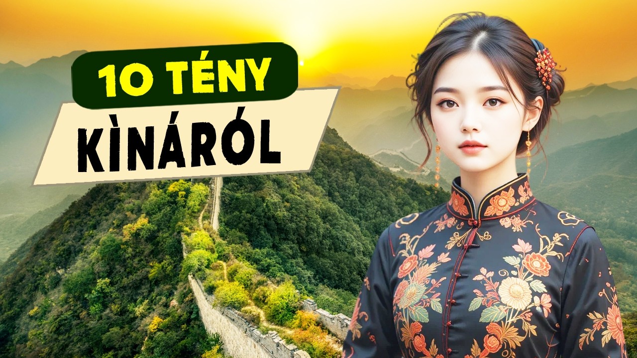 10 &Eacute;RDEKES T&Eacute;NY K&Iacute;N&Aacute;R&Oacute;L  🇨🇳