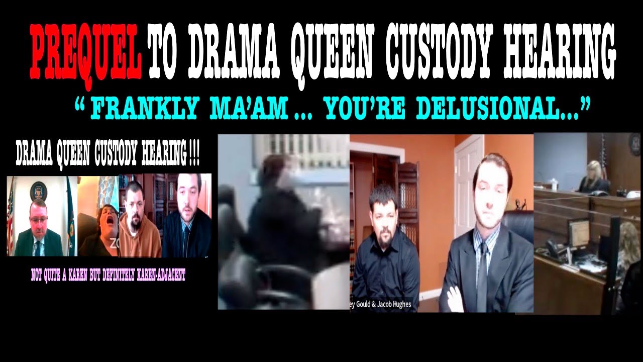 PREQUEL TO DRAMA QUEEN CUSTODY HEARING!  “Frankly ma’am, you are delusional…”