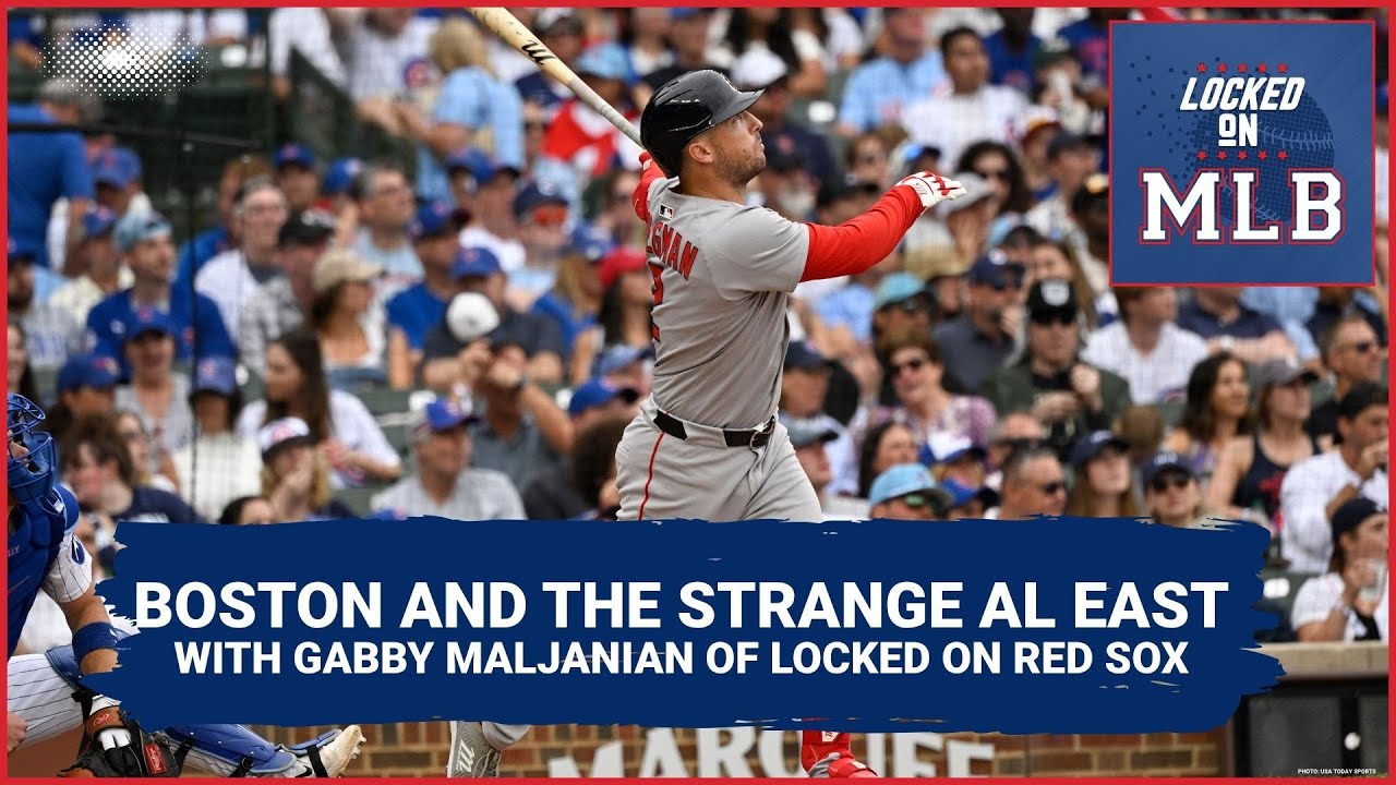 THE AL EAST IS CRAZY - Where do the Red Sox fit in? Featuring Gabby Maljanian of Locked on Red Sox