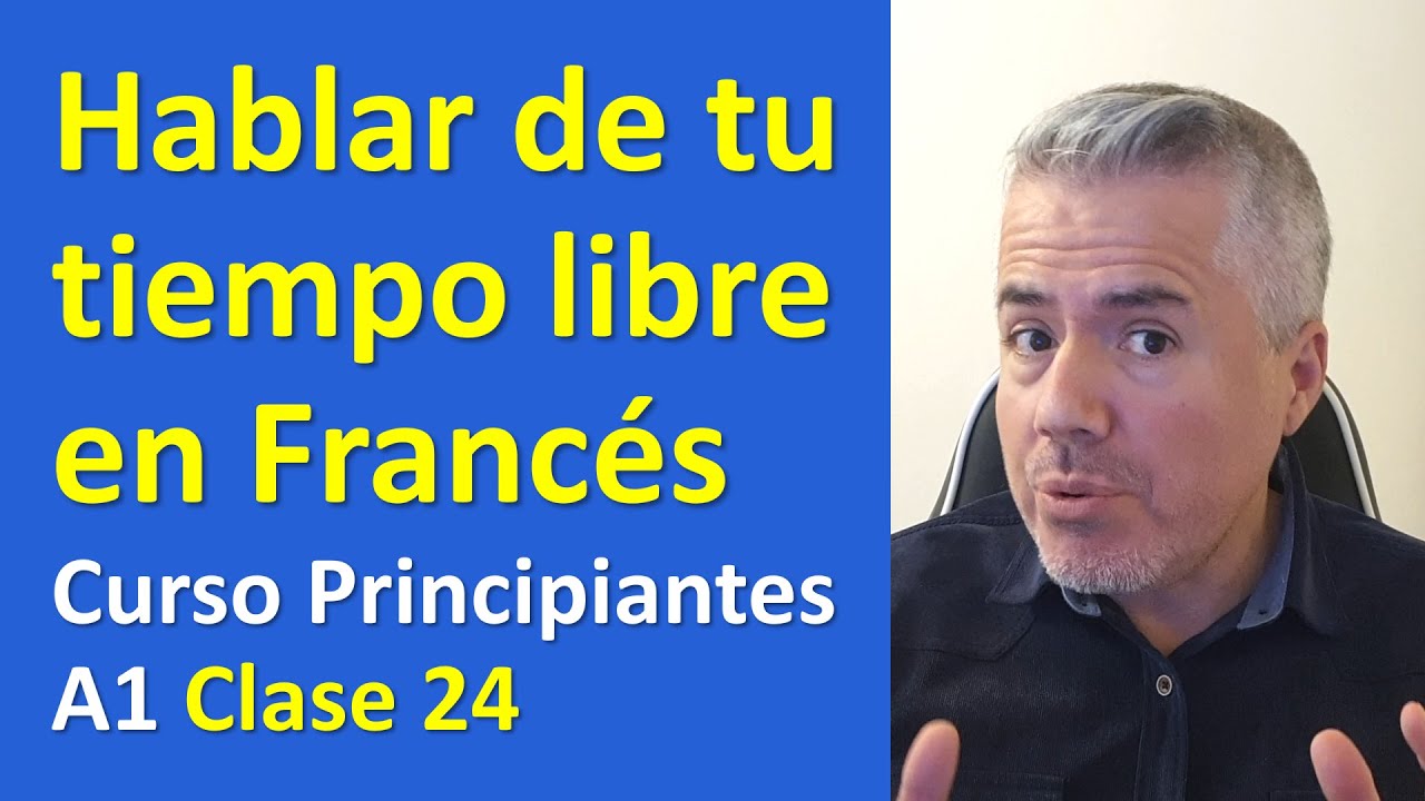 Cómo hablar de tu tiempo libre en Francés / Curso de Francés para Principiantes A1 / Clase 24
