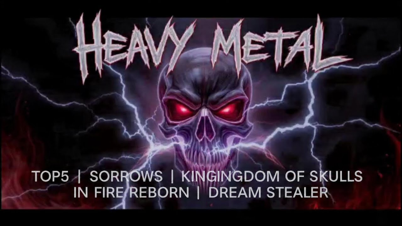Top5 Heavy Metal | SURGE | SORROWS | KINGDOM OF SKULLS | IN FIRE REBORN | DREAM STEALER