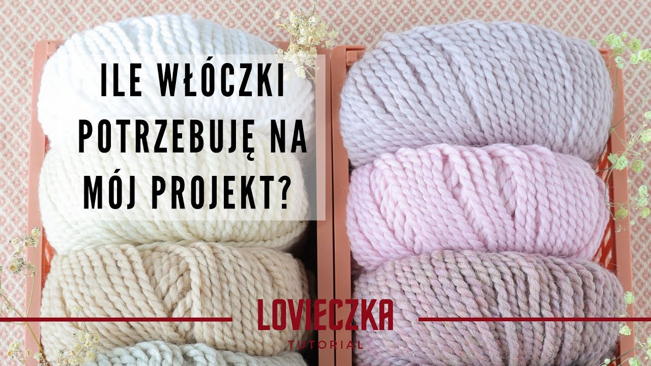Ile włóczki kupić na...? Czy tyle motków  wystarczy? Jak policzyć ilość potrzebnej włóczki