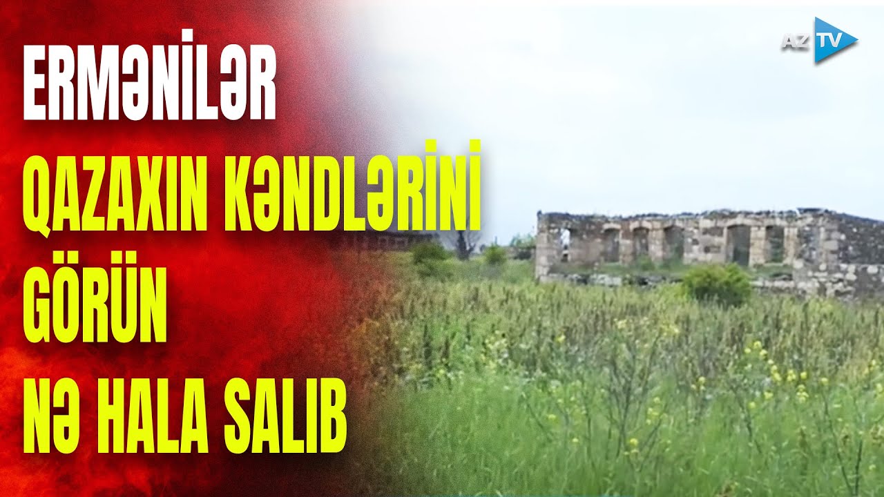 Ermənilərin viran qoyduğu Qazax kəndləri: ÜRƏKDAĞLAYAN GÖRÜNTÜLƏR