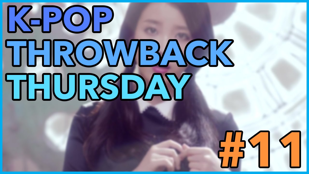 K-POP THROWBACK THURSDAY! (PART 11)