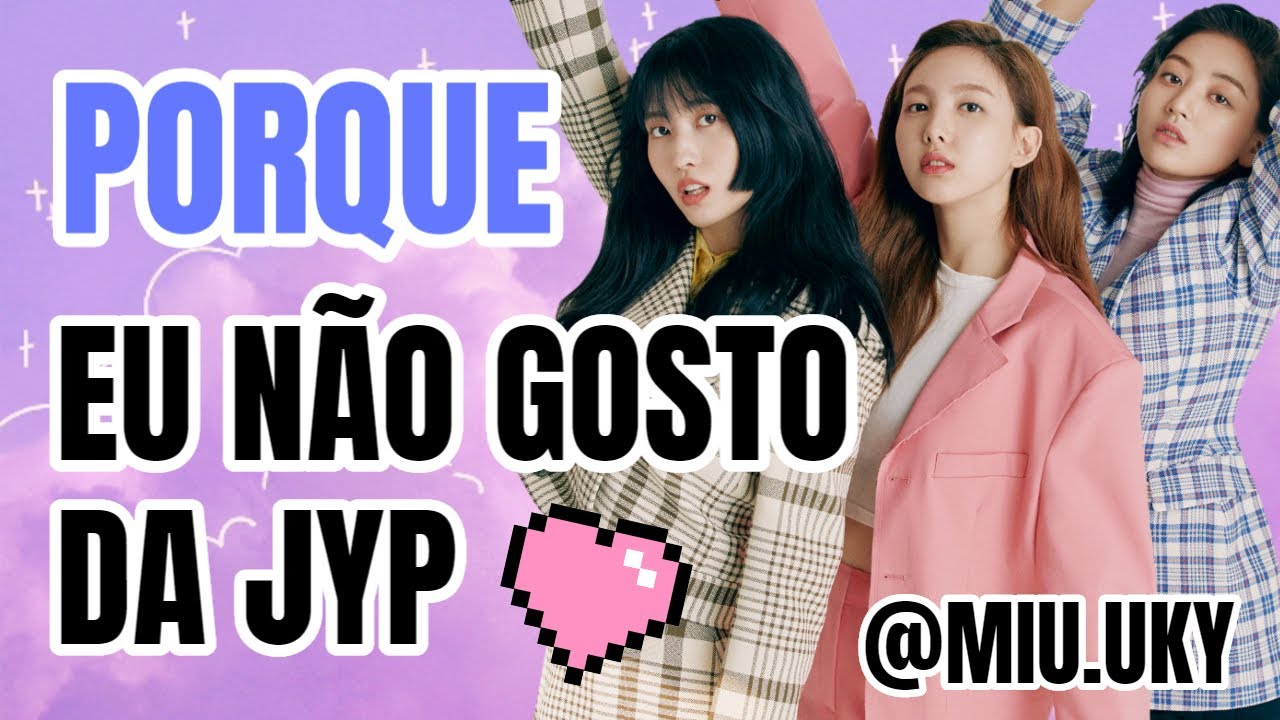 PQ EU ACHO JYP A PIOR EMPRESA DO KPOP  (entre as big3)