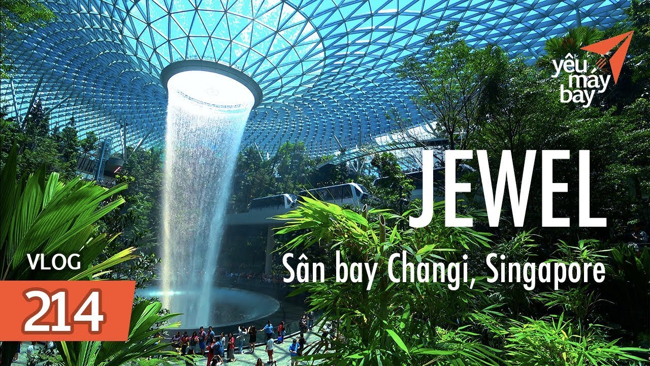 VLOG #214: JEWEL, choáng ngợp kỳ quan mới sân bay Changi, Singapore | Yêu Máy Bay