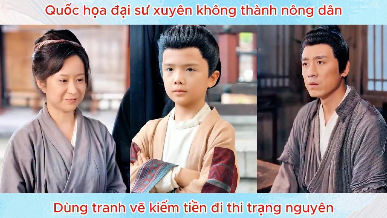 Quốc họa đại sư xuyên không thành nông dân, dùng tranh vẽ kiếm tiền đi thi trạng nguyên.