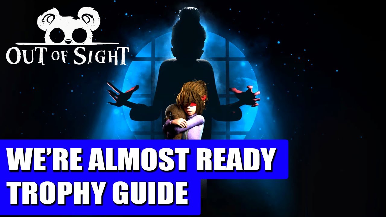 OUT OF SIGHT: We&rsquo;re Almost Ready Trophy Guide