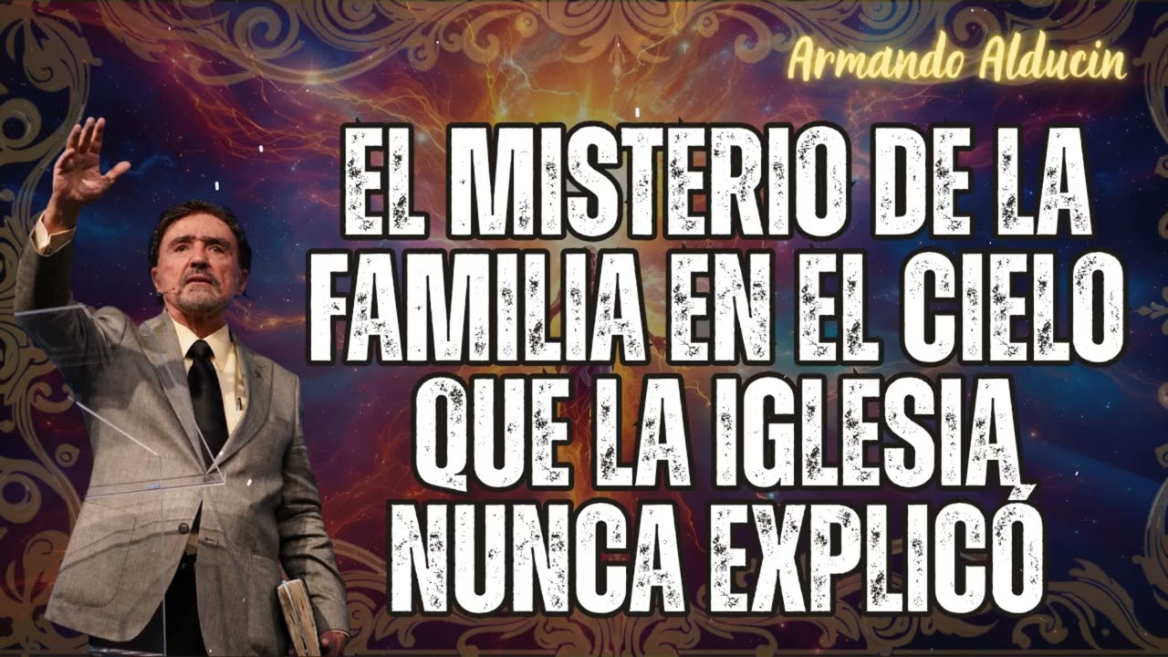 El Misterio de la Familia en el Cielo que la Iglesia Nunca Explicó - Armando Alducin