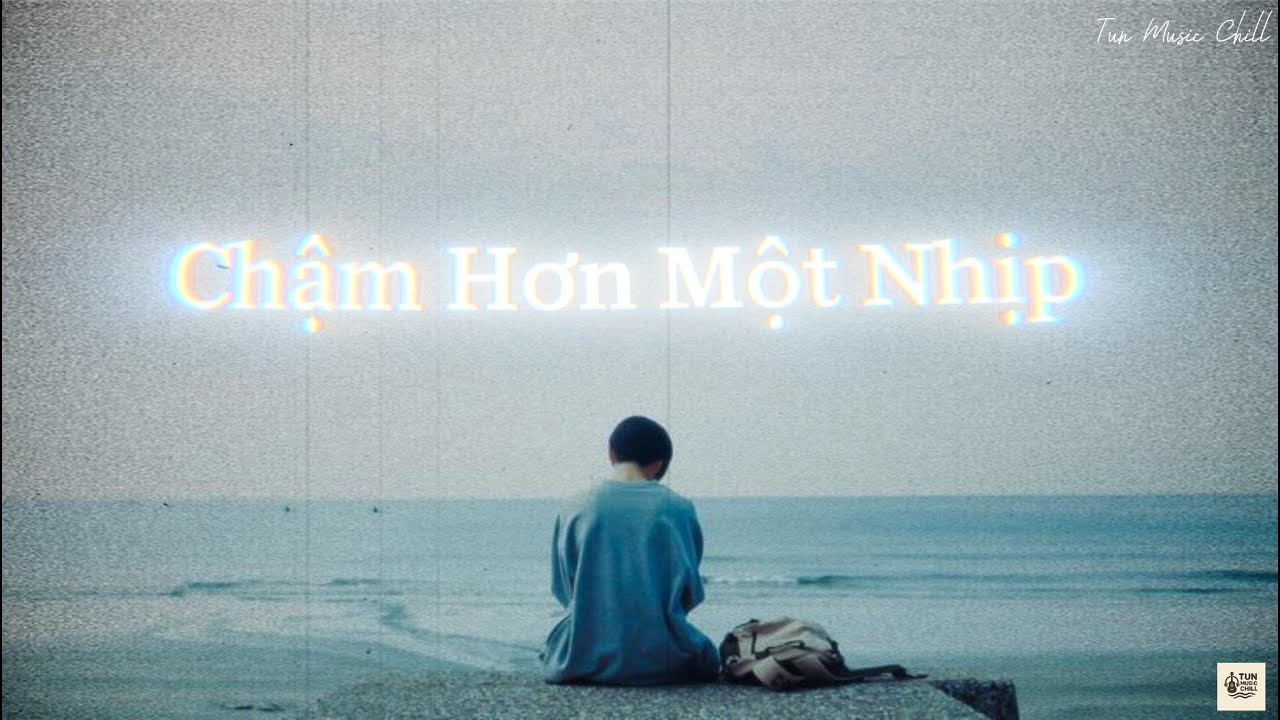 Chậm Hơn Một Nhịp | Tun Music Chil