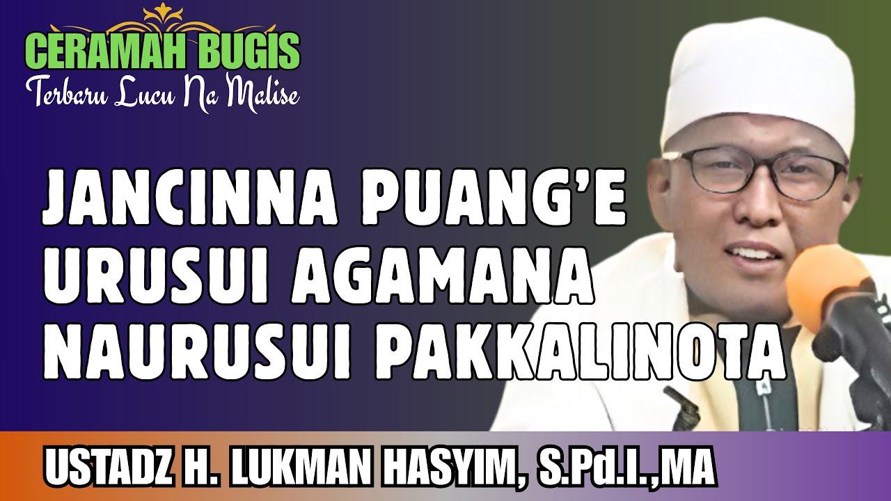 CERAMAH BUGIS | URUSUI AGAMANA PUANG’E ~ NAURUSUI LINOTA | USTADZ H. LUKMAN HASYIM, S.Pd.I.,MA