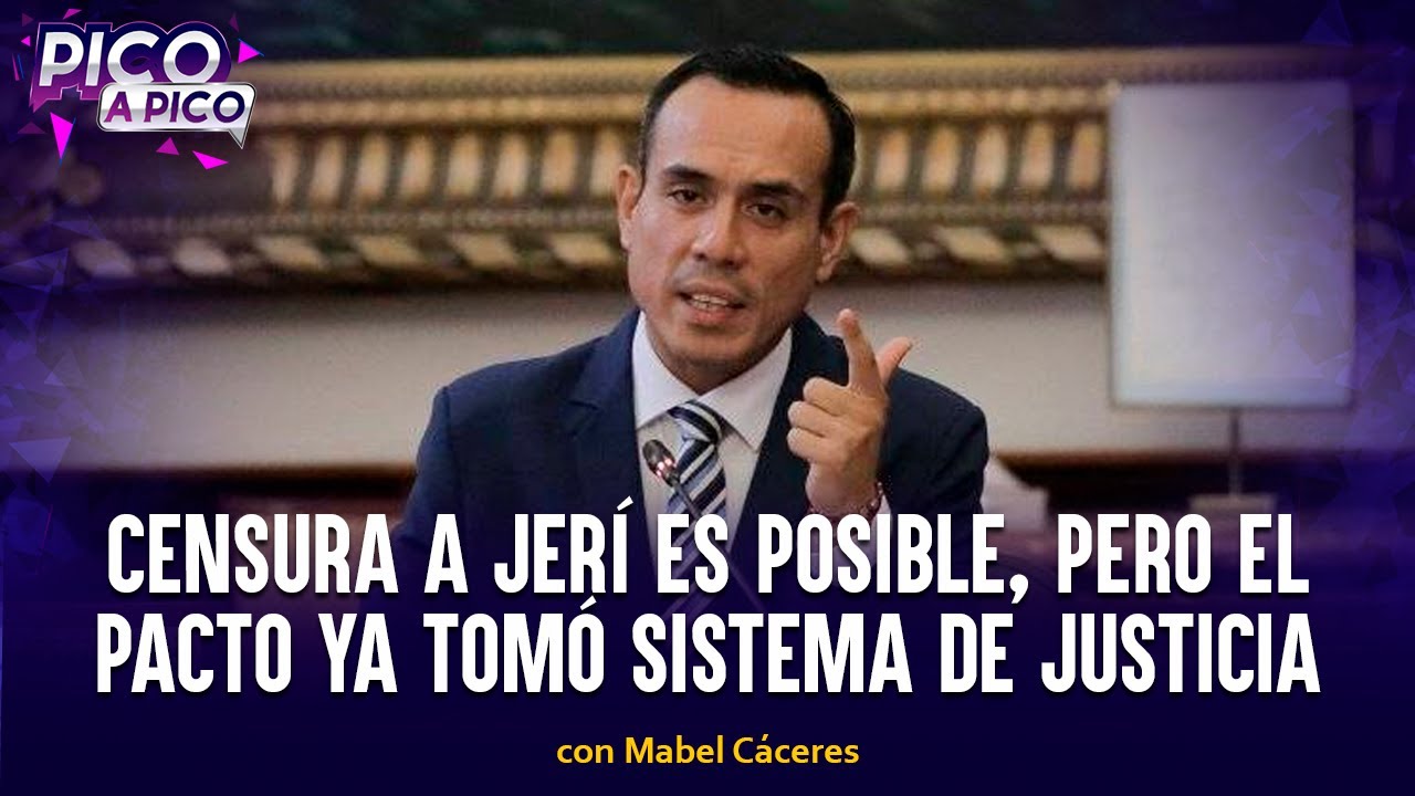 Censura a Jerí es posible, pero el pacto ya tomó sistema de justicia | Pico a Pico