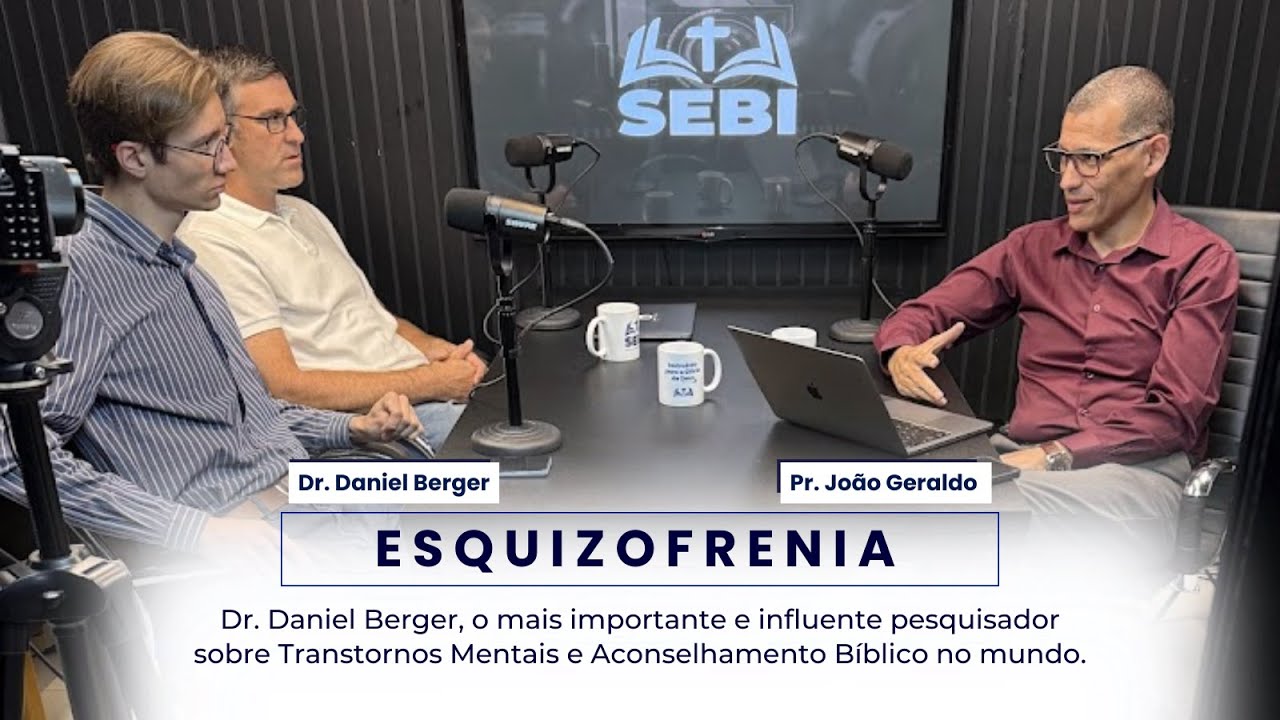 🎙️ Esquizofrenia: Doença ou Engano? | Dr. Daniel Berger e Rev. João Geraldo – Podcast SEBI