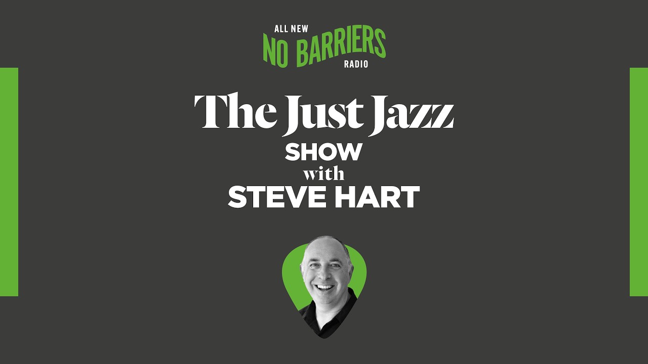 The Just Jazz Show with Steve Hart on No Barriers Radio. Episode 185