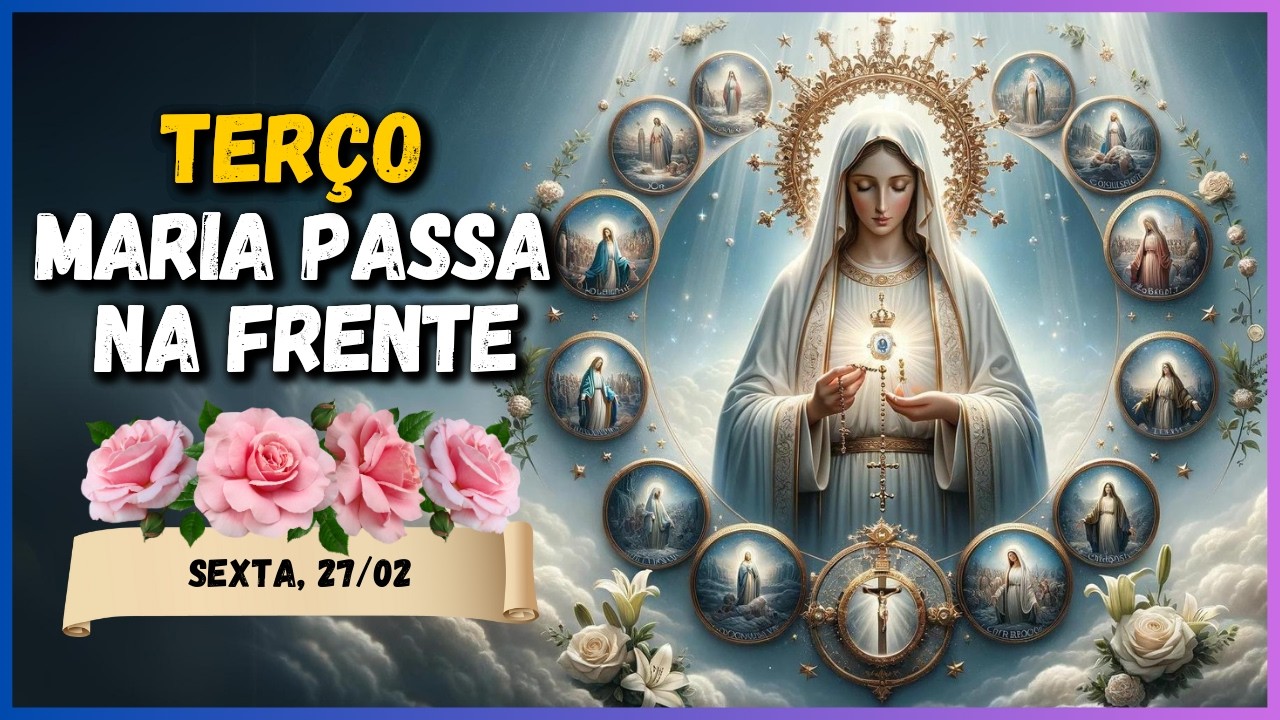 TERÇO MILAGROSO MARIA PASSA NA FRENTE  🙏 SEXTA, 27/02