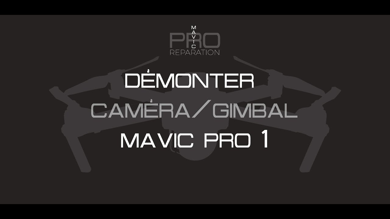 Démonter caméra Mavic Pro 1