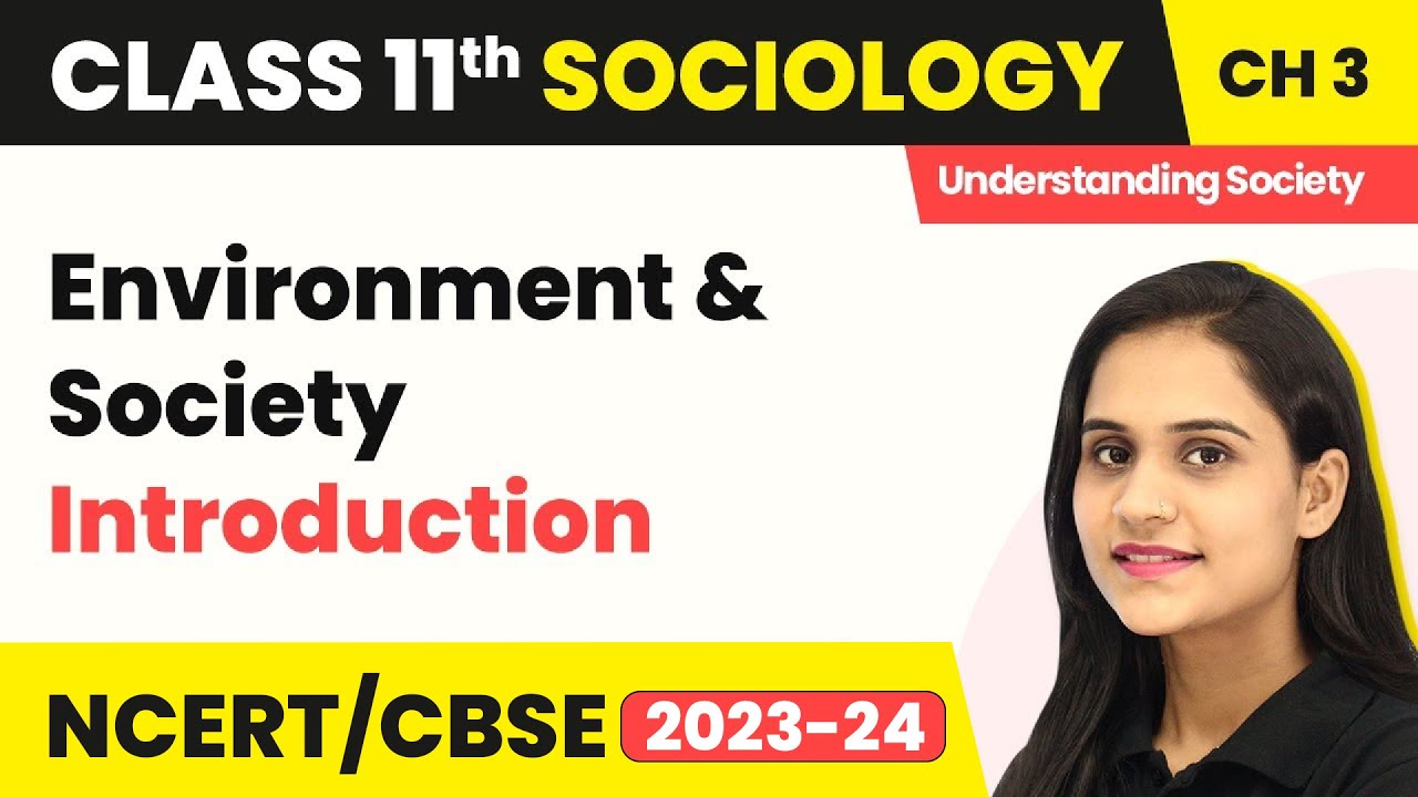 Class 11 Sociology Chapter 3 | Environment and Society - Introduction
