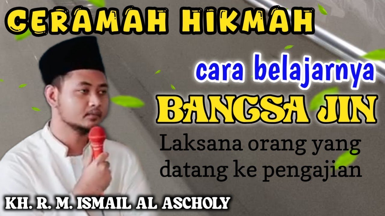 Ceramah Hikmah KH. R. Muhammad Ismail Al Ascholy - Ngajinya orang ke pengajian seperti ngajinya jin