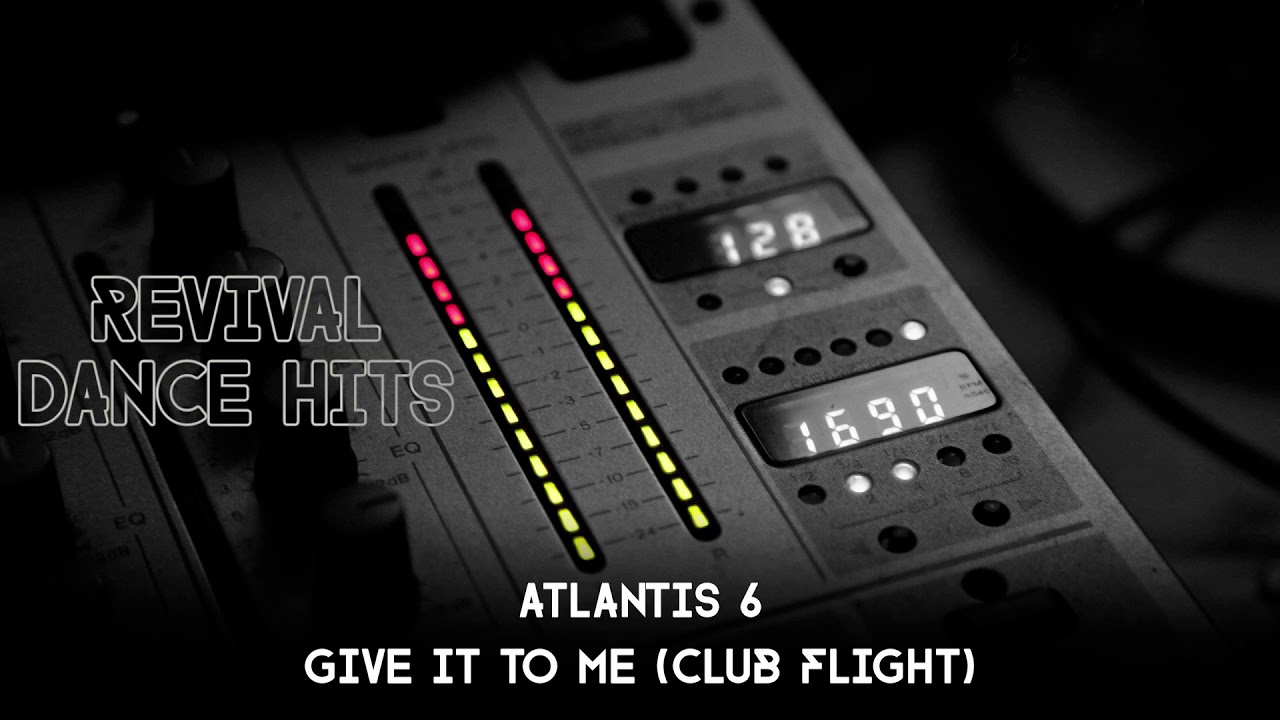 Atlantis 6 - Give It To Me (Club Flight) [HQ]