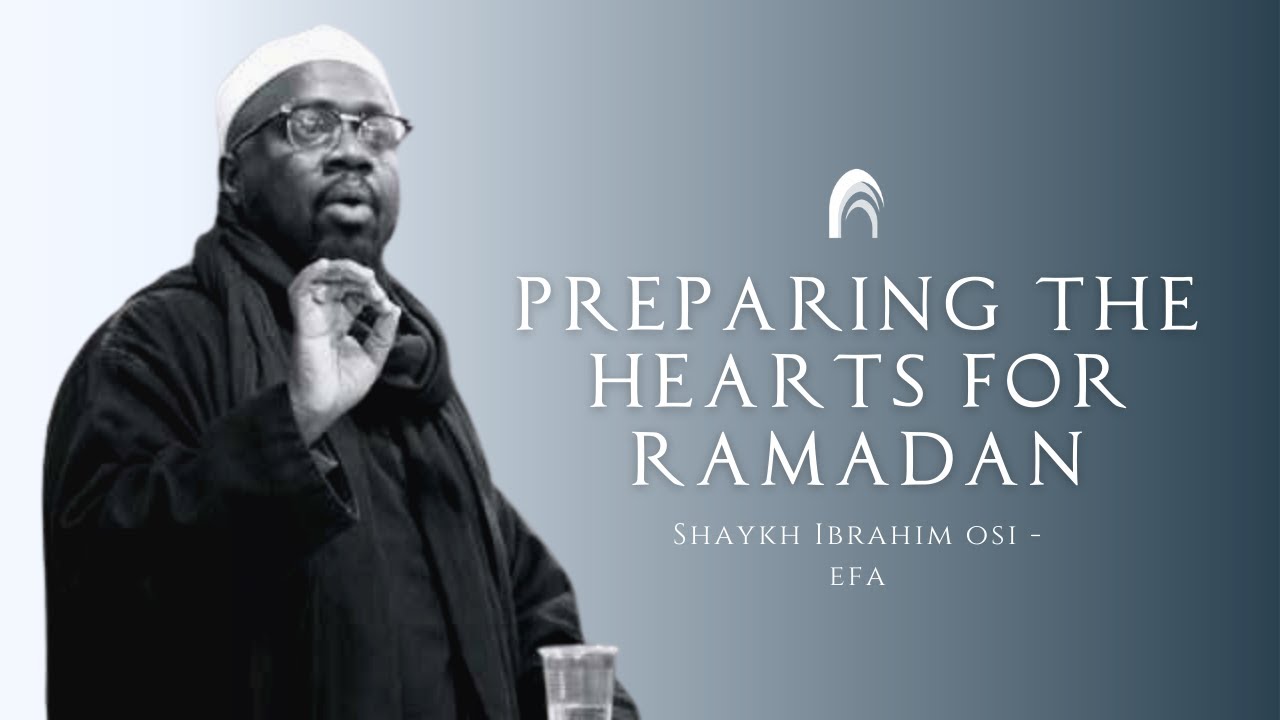 Preparing the Hearts for Ramadan - Shaykh Ibrahim Osi-Efa