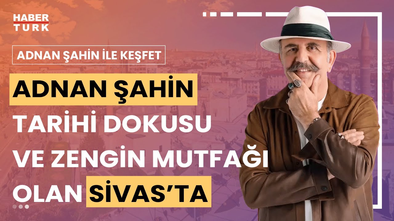 Adnan Şahin Sivas'ta | Adnan Şahin ile Keşfet - 24 Şubat 2024