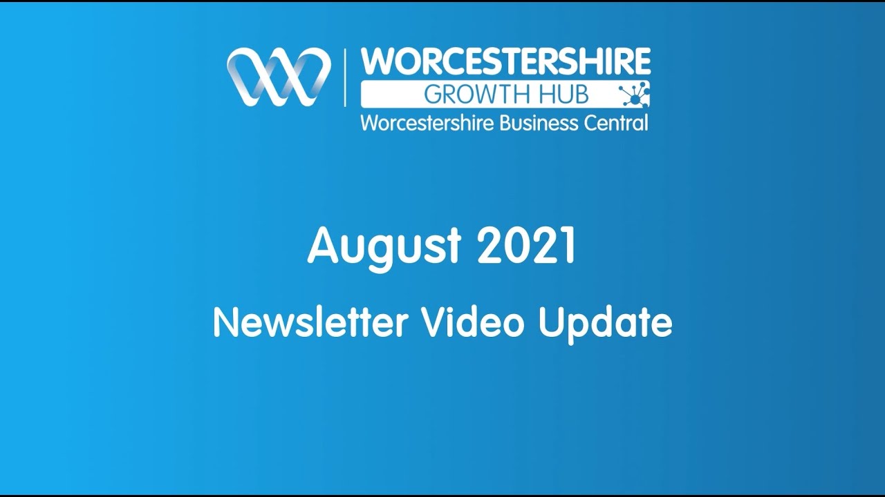 Worcestershire Growth Hub August 2021 Newsletter Introduction