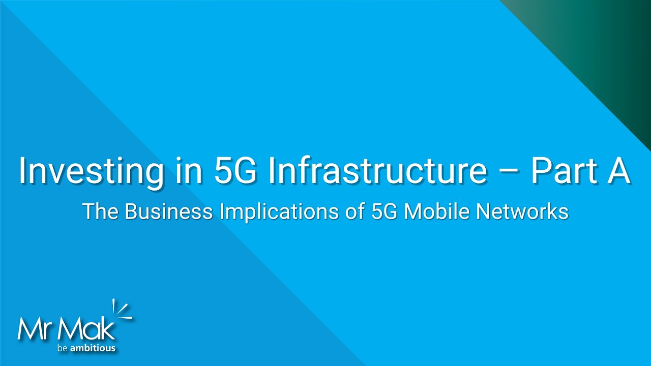 Investing in 5G Infrastructure &ndash; Part A