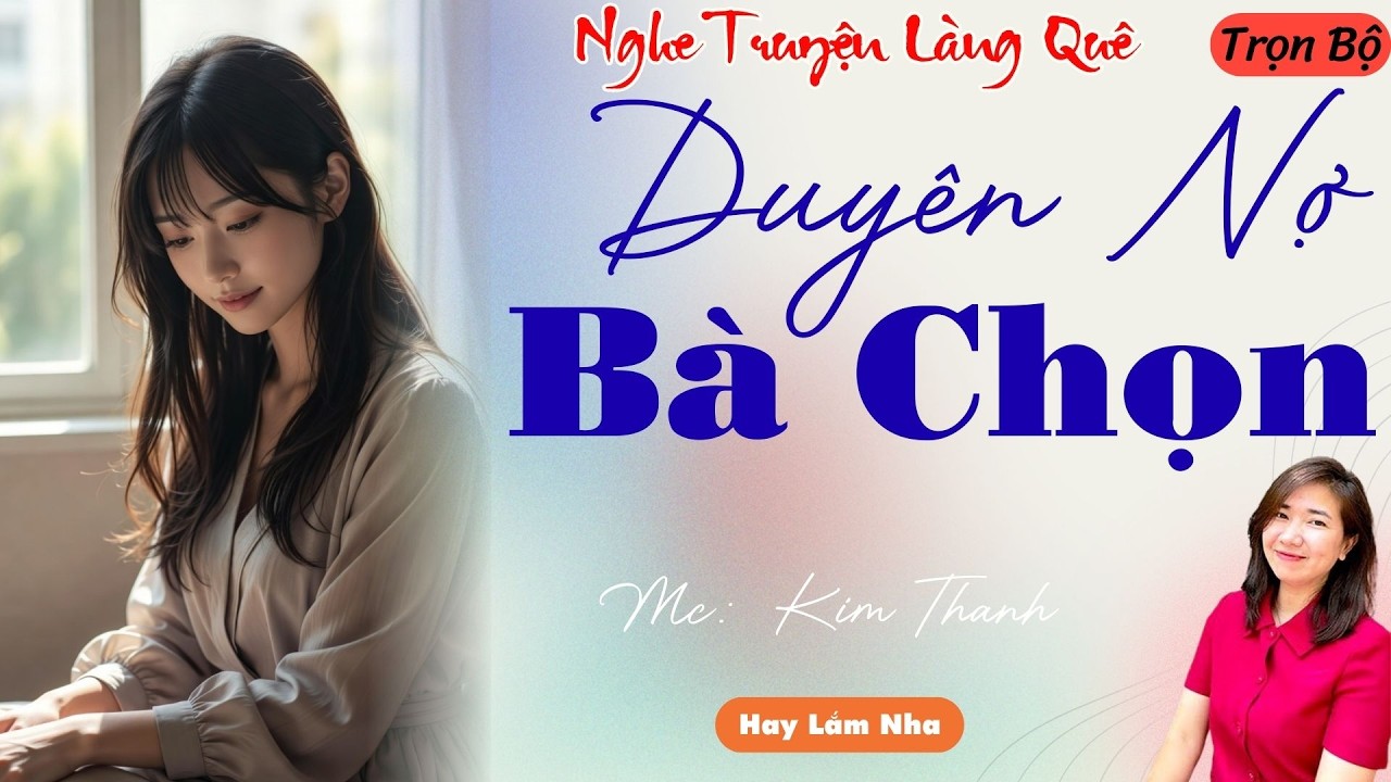 NGHE TRUYỆN LÀNG QUÊ: DUYÊN NỢ BÀ CHỌN | TỔNG HỢP TRUYỆN HAY NHẤT .