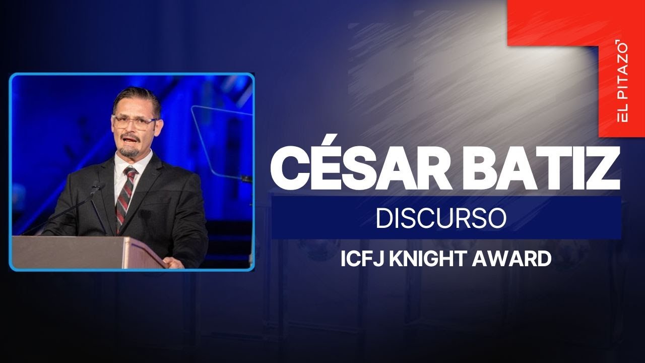 14Nov/ Discurso de C&eacute;sar Batiz al recibir el Premio Internacional de Periodismo ICFJ Knight 2025