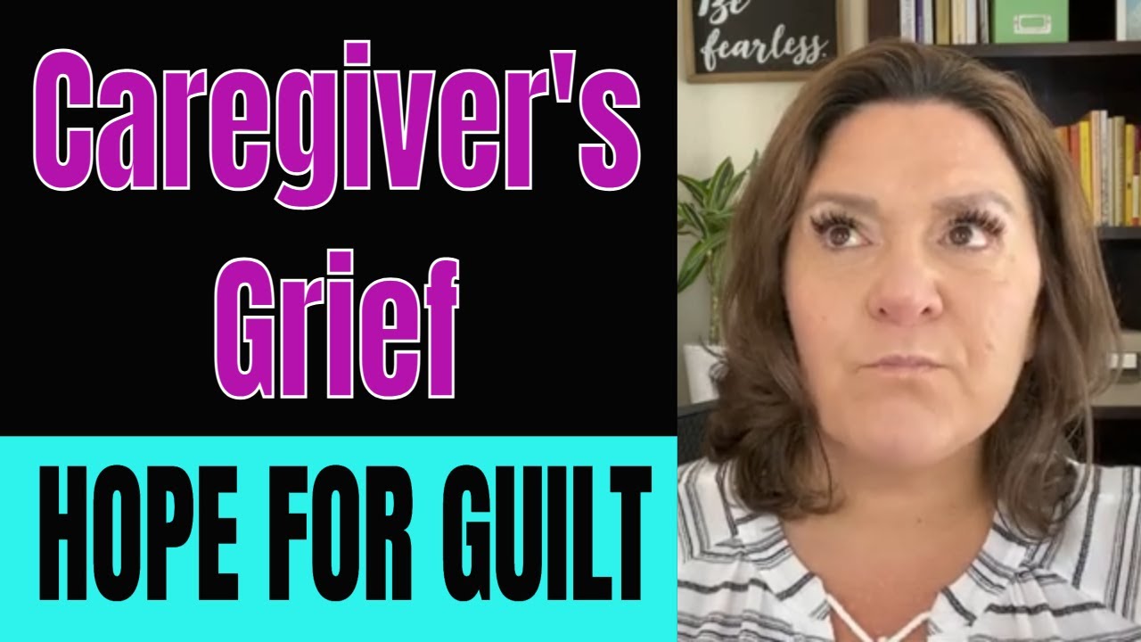 Caregiver's Grief - A story of Grief and Guilt and a Message of Hope