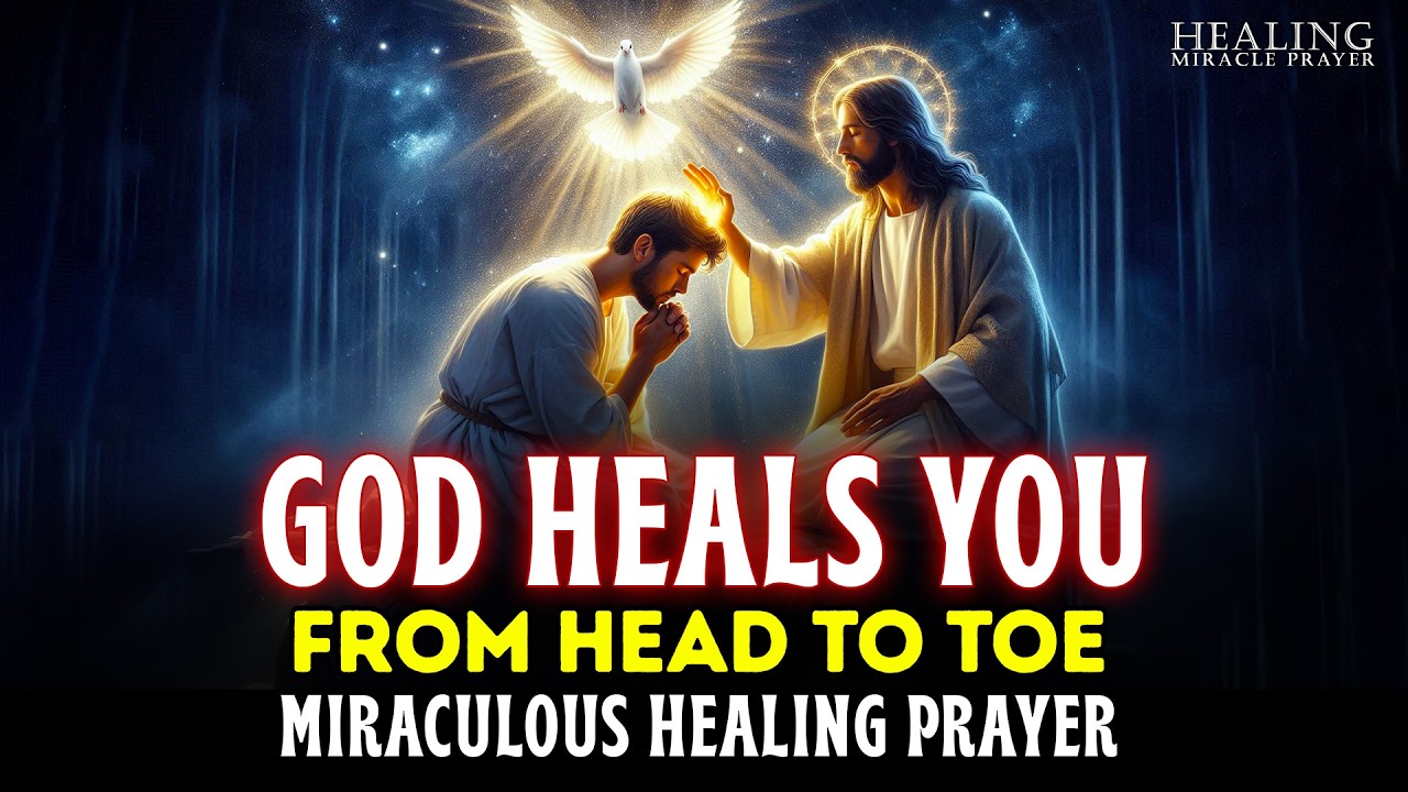GOD HEALS YOU FROM HEAD TO TOE | A MIRACULOUS HEALING PRAYER THAT WORKS INSTANTLY | FAST RESULTS!!