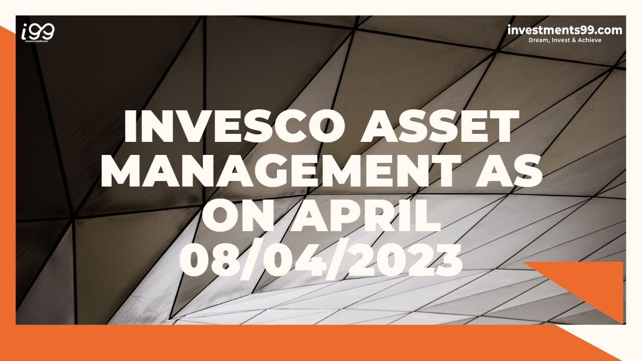 Invesco Asset Management | investments99.com | i99