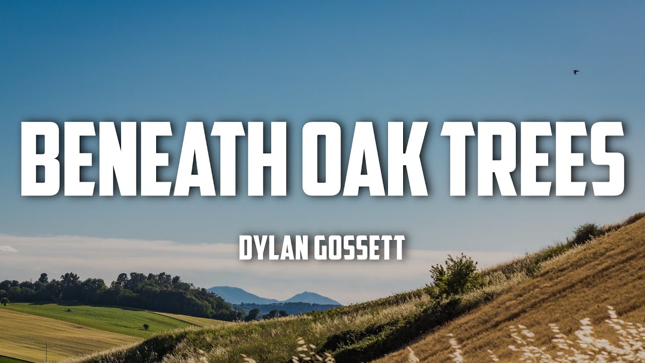 Dylan Gossett - Beneath Oak Trees (Lyrics)