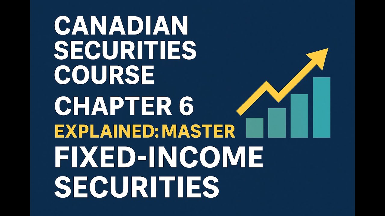 Canadian Securities course (CSC&reg;)  Chapter 6 Explained: Master Fixed-Income Securities