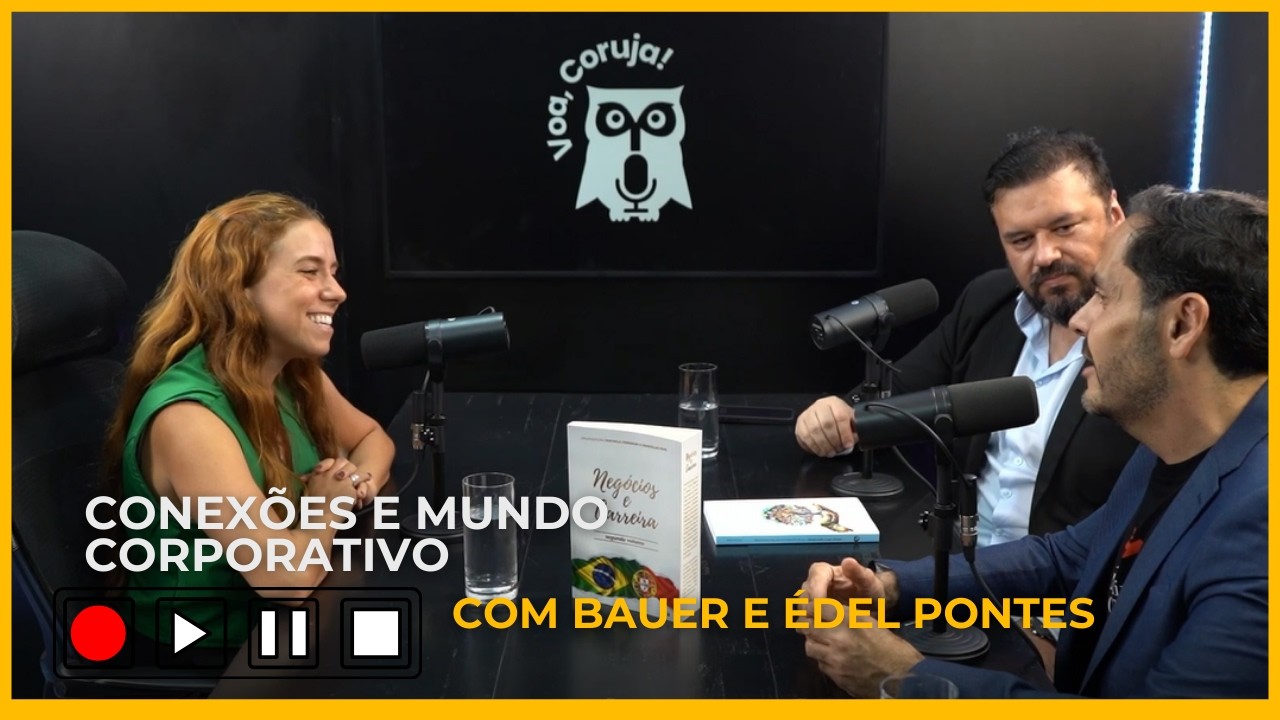 Conexões e mundo corporativo com Bauer & Édel Pontes- ep.43