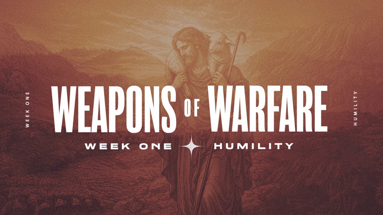 Humility | Weapons of Warfare Week 1 | Pastor Ryan Schafer