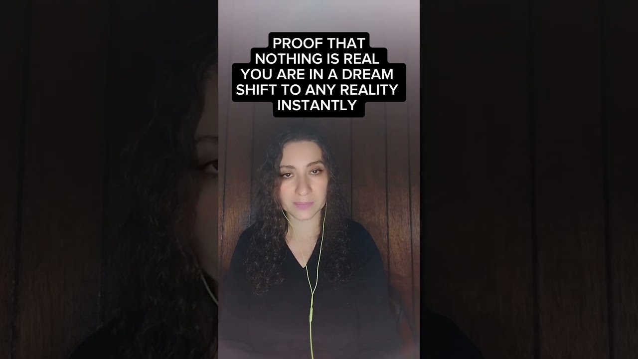 PROOF THAT NOTHING IS REAL. YOU ARE IN A DREAM NOW. THIS IS HOW YOU SHIFT TO ANY REALITY INSTANTLY.