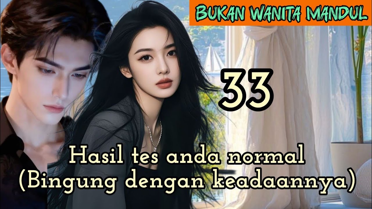 Part:33 Hasil tes anda normal(Bingung dengan keadaannya).