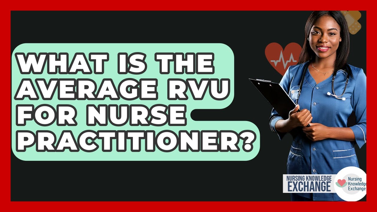 What Is The Average RVU For Nurse Practitioner? - Nursing Knowledge Exchange