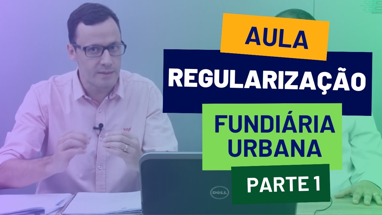 Aula | Regularização Fundiária Urbana | Parte 01