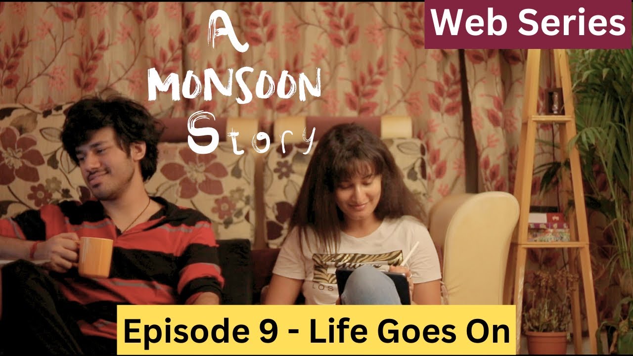 A Monsoon Story - Episode 9 - Life Goes On - Web Series