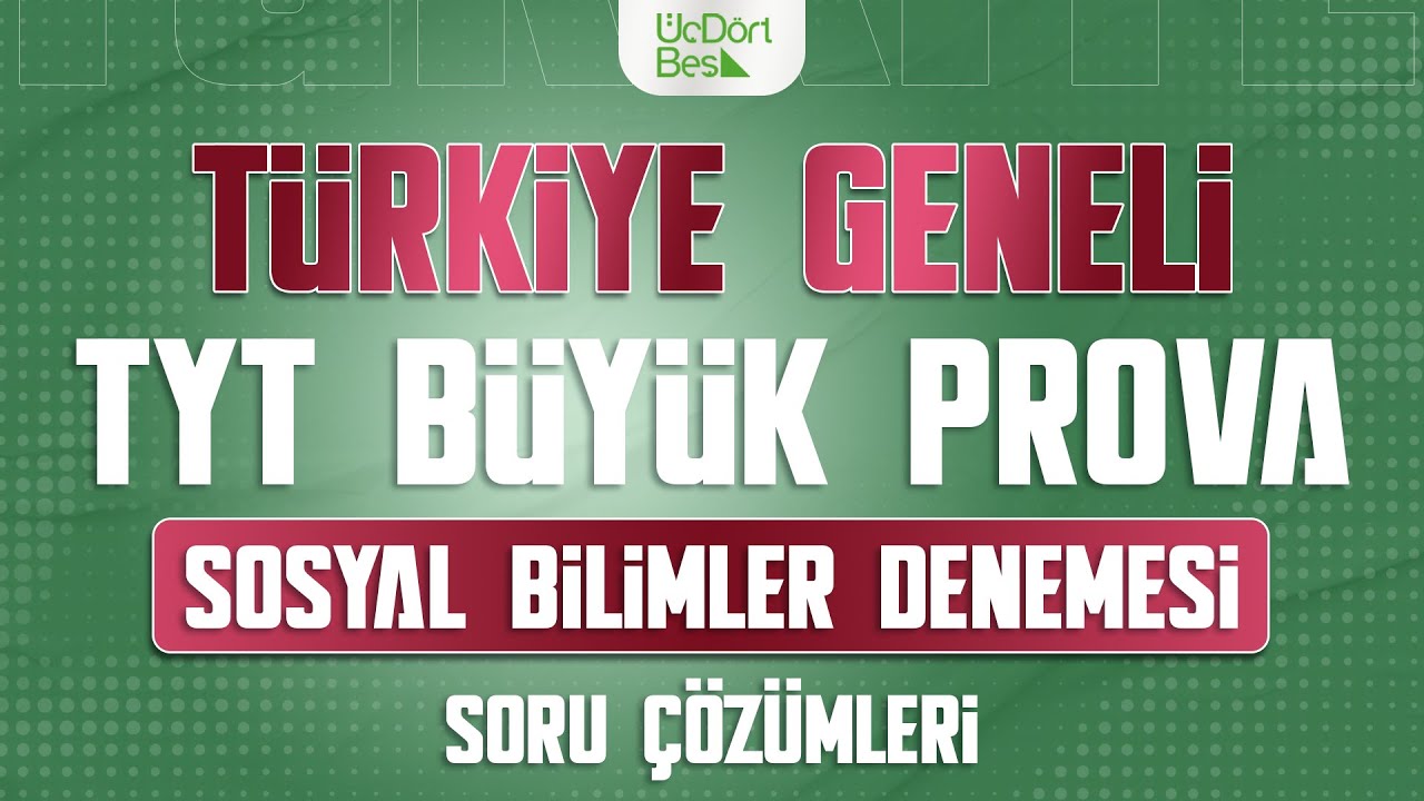 ÜÇ DÖRT BEŞ YAYINLARI TÜRKİYE GENELİ TYT BÜYÜK PROVA | SOSYAL BİLİMLER  ÇÖZÜMLERİ