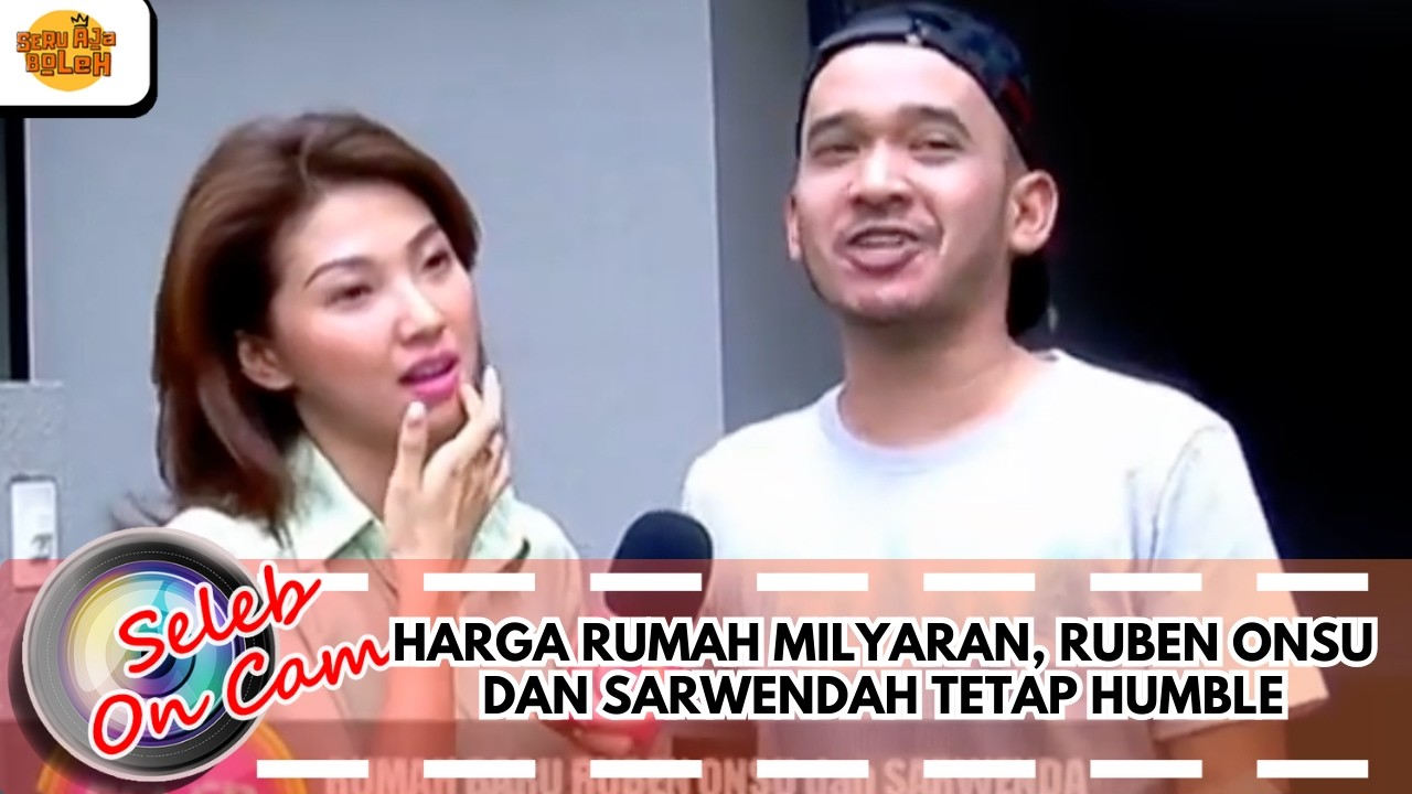 WALAU HARGA RUMAH MILYARAN, RUBEN ONSU DAN SARWENDAH TETAP HUMBLE | SELEB ON CAM