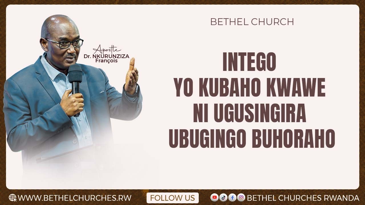 INTEGO YO KUBAHO KWAWE NI UGUSINGIRA UBUGINGO BUHORAHO | Apostle Dr. François NKURUNZIZA