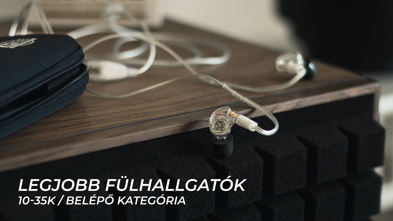 Legjobb Fülhallgatók 10-35K Között - Belépő Kategória IEM