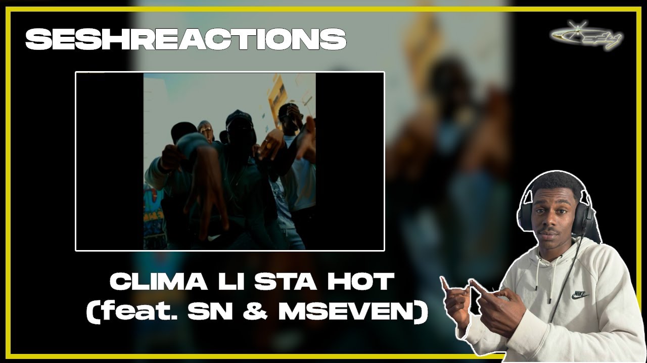 Sesh Reactions // CLIMA LI STA HOT (feat. SN & MSEVEN)