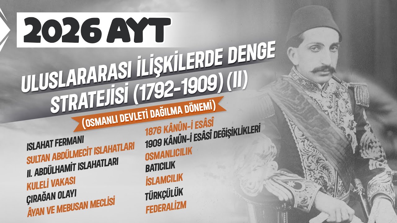 21)AYT Tarih-Uluslararası İlişkilerde Denge Stratejisi II (1792-1909)-Osmanlı Devleti Dağılma Dönemi