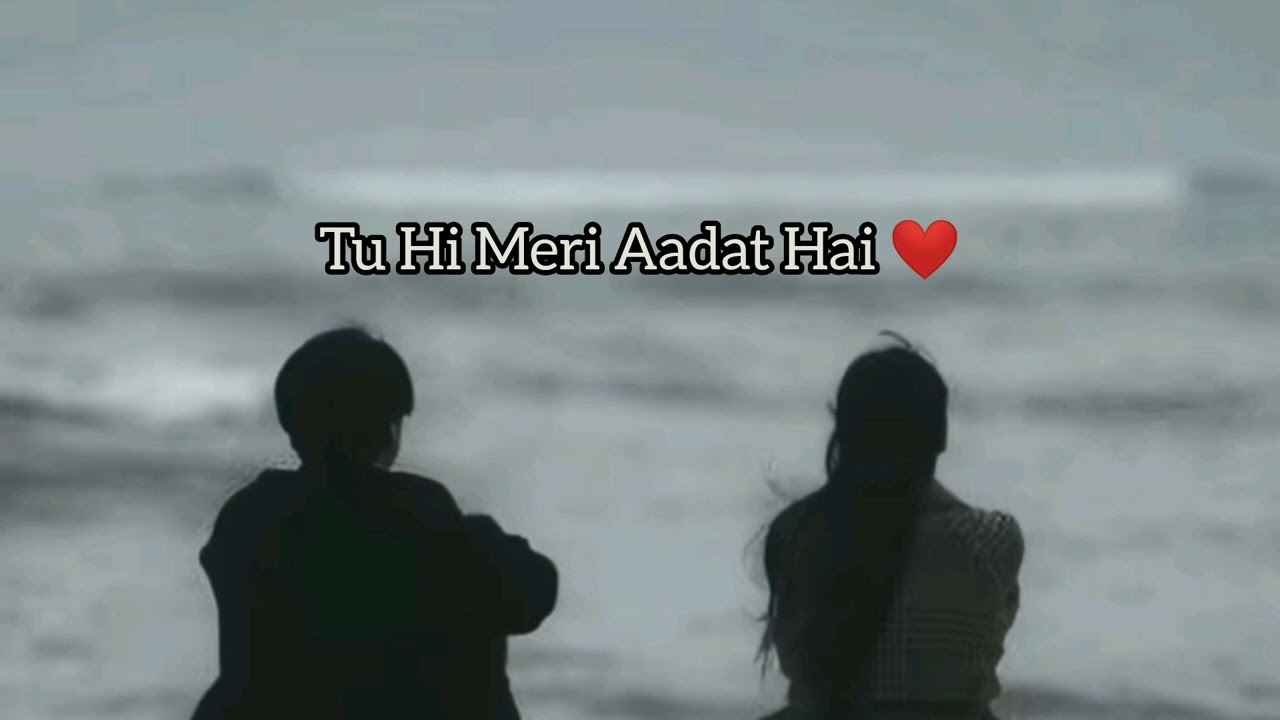 Tu Hi Meri Aadat Hai ❤️(Alternative short option)Meri Aadat Tu